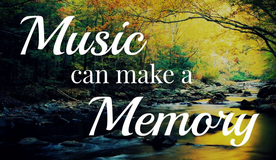 mUSIC CAN MAKE A MEMORY