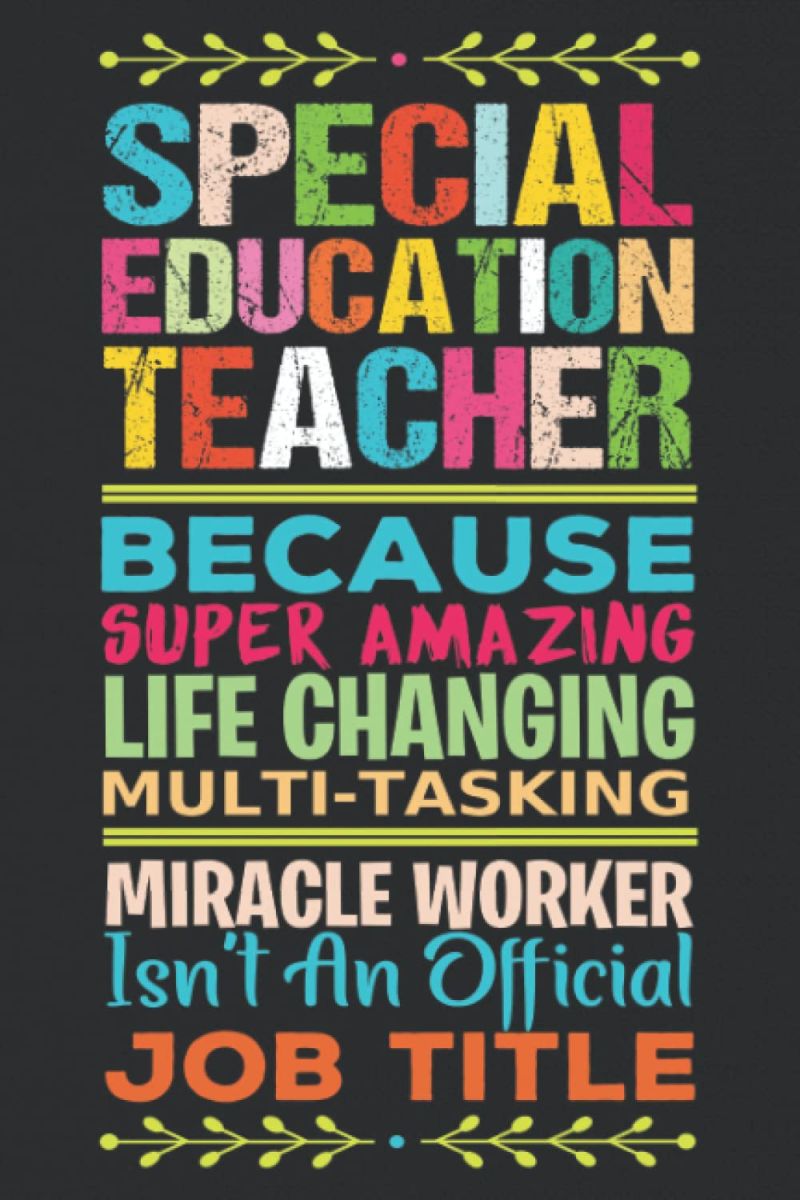 special education teacher because super amazing, life changing, multitasking miracle worker isn't an official job title